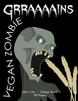 Vegan Zombie wants Grraaaains!: 8.5x11 Notebook, composition, diary, journal, college ruled, 1 subject, horror comedy, animal rights, diet for School, Business or Personal Use