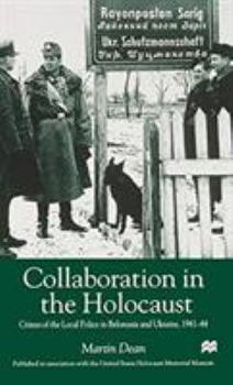 Hardcover Collaboration in the Holocaust: Crimes of the Local Police in Belorussia and Ukraine, 1941-44 Book