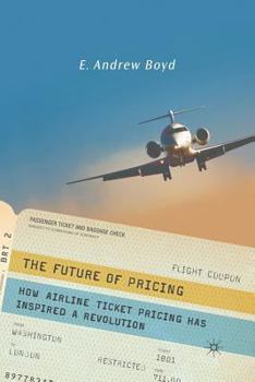 Paperback The Future of Pricing: How Airline Ticket Pricing Has Inspired a Revolution Book