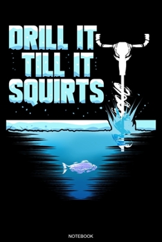 Drill It: Lustiges Angler Notizbuch zum Eisangeln I Fischer Geschenk Opa Reisetagebuch f�r den Angelurlaub und Barsch Angelausflug Tagebuch Angelsport Karpfen Angelverein Notizen I Gr��e 6 x 9 I Linie