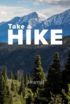 Take A Hike Journal: Blank Lined Travel Sized Gift Notebook For Hikers