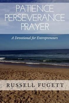 Paperback Patience Perseverance Prayer: A Devotional for Entrepreneurs Book