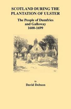 Paperback Scotland During the Plantation of Ulster: The People of Dumfries and Galloway, 1600-1699 Book