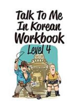 Talk To Me In Korean Workbook Level 4 - Book #4 of the Talk To Me In Korean Workbooks