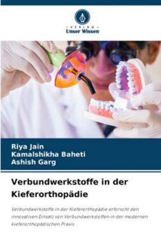 Verbundwerkstoffe in der Kieferorthopädie: Verbundwerkstoffe in der Kieferorthopädie erforscht den innovativen Einsatz von Verbundwerkstoffen in der ... kieferorthopädischen Praxis (German Edition)