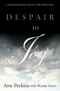 Paperback Despair to Joy: A Bipolar Woman's Quest for Wholeness Book