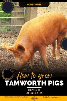 Paperback Tamworth Pigs: Modern Home Farmer's Handbook, Guide for beginners Book