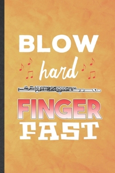 Paperback Blow Hard Finger Fast: Funny Blank Lined Music Teacher Flautist Notebook/ Journal, Graduation Appreciation Gratitude Thank You Souvenir Gag G Book