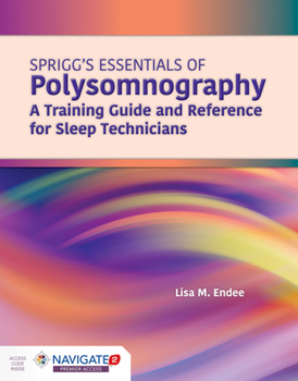 Paperback Spriggs's Essentials of Polysomnography: A Training Guide and Reference for Sleep Technicians: A Training Guide and Reference for Sleep Technicians Book