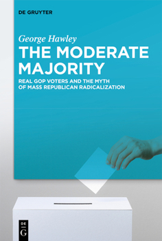 Paperback The Moderate Majority: Real GOP Voters and the Myth of Mass Republican Radicalization Book