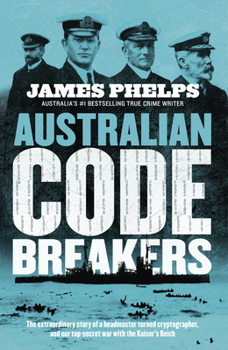 Paperback Australian Code Breakers: Our Top-Secret War with the Kaiser's Reich Book