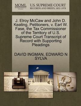 J. Elroy McCaw and John D. Keating, Petitioners, v. Earl W. Fase, the Tax Commissioner of the Territory of U.S. Supreme Court Transcript of Record with Supporting Pleadings