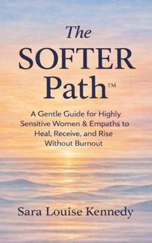 Paperback THE SOFTER PATH™: Soft Healing for Sensitive Women Book