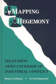 Hardcover Mapping Hegemony: Television News and Industrial Conflict Book