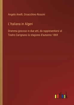 Paperback L'Italiana in Algeri: Dramma giocoso in due atti, da rappresentarsi al Teatro Carignano la stagione d'autunno 1869 [Italian] Book