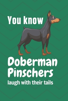 Paperback You know Doberman Pinschers laugh with their tails: For Doberman Pinscher Dog Fans Book