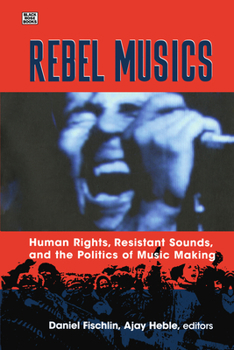 Paperback Rebel Musics: Human Rights, Resistant Sounds, and the Politics of Music Making Book