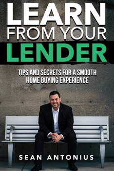 Paperback Learn From Your Lender: Tips and Secrets for a Smooth Home Buying Experience Book