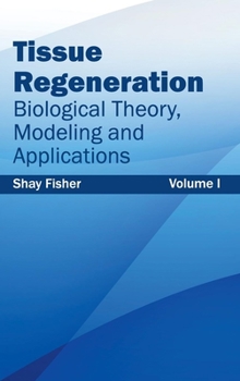 Hardcover Tissue Regeneration: Biological Theory, Modeling and Applications (Volume I) Book
