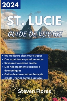 Paperback Guide de voyage à Sainte-Lucie 2024: Guide d'initié pour explorer les merveilles des îles des Caraïbes, la beauté naturelle et les joyaux cachés. [French] Book