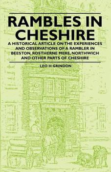 Paperback Rambles in Cheshire - A Historical Article on the Experiences and Observations of a Rambler in Beeston, Rostherne Mere, Northwich and Other Parts of C Book