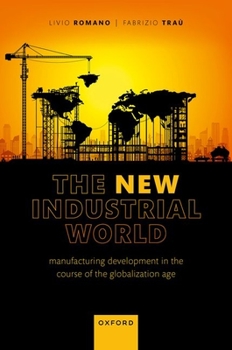 Hardcover The New Industrial World: Manufacturing Development in the Course of the Globalization Age Book