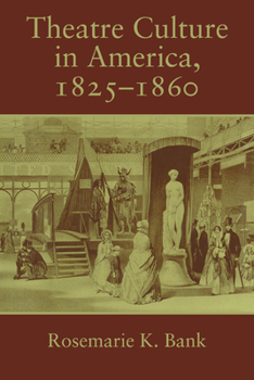 Theatre Culture in America, 1825-1860 (Cambridge Studies in American Theatre and Drama)