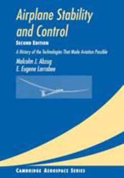 Airplane Stability and Control: A History of the Technologies that Made Aviation Possible - Book #14 of the Cambridge Aerospace