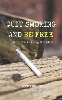 Paperback Quit Smoking and Be Free: 7 Steps to a Smoke Free Life Book