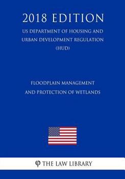 Paperback Floodplain Management and Protection of Wetlands (US Department of Housing and Urban Development Regulation) (HUD) (2018 Edition) Book