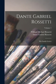 Paperback Dante Gabriel Rossetti: His Family-Letters; Volume 1 Book