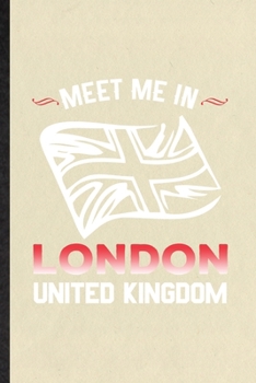 Paperback Meet Me in London United Kingdom: Funny Blank Lined Notebook/ Journal For United Kingdom Uk Tourist, World Traveler Visitor, Inspirational Saying Uniq Book