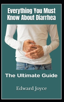 Paperback Everything You Must Know About Diarrhea: The Ultimate Guide Book
