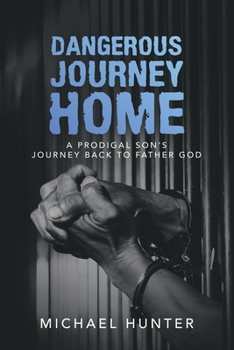 Paperback Dangerous Journey Home: A Prodigal Son's Journey Back to Father God Book