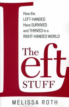 Paperback The Left Stuff: How the Left-Handed Have Survived and Thrived in a Right-Handed World Book