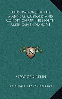 Hardcover Illustrations Of The Manners, Customs And Condition Of The North American Indians V1 Book