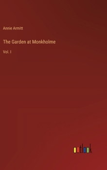 Hardcover The Garden at Monkholme: Vol. I Book