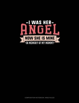 I Was Her Angel Now She Is Mine In Memory Of My Mommy: Composition Notebook: Wide Ruled