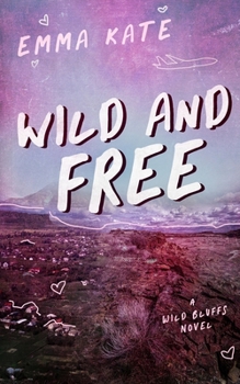 Wild and Free: A Small Town, Workplace Romance (Wild Bluffs Book 3)