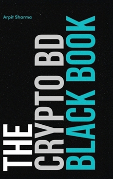 Hardcover The Crypto BD Black Book: The Definitive Guide to Crypto BD, Partnerships & Ecosystem Growth Book