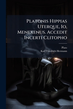 Paperback Platonis Hippias Uterque, Io, Menexenus. Accedit Incerti Clitopho [Greek] Book