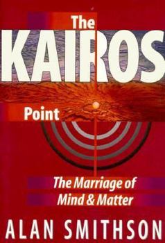 Hardcover The Kairos Point: The Marriage of Mind and Matter Book