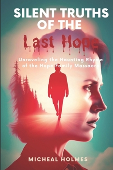 Paperback Silent Truths of the Last Hope: Unraveling the Haunting Rhyme of the Hope Family Massacre Book