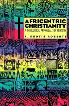 Paperback Africentric Christianity: A Theological Appraisal for Ministry Book