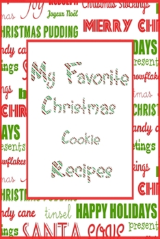 Paperback My Favorite Christmas Cookie Recipes Journal: 6x9 Xmas Blank Cookbook With 60 Recipe Templates And Lined Notes Pages, Holiday Recipe Notebook, DIY Coo Book