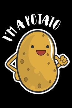 I'm A Potato: I Am A Potato, French Fry Potato Lined Notebook Journal Diary 6x9