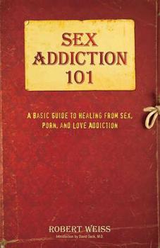 Paperback Sex Addiction 101: A Basic Guide to Healing from Sex, Porn, and Love Addiction Book