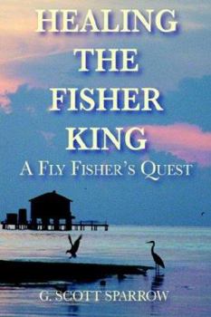 Paperback Healing the Fisher King: A Fly Fisher's Quest Book