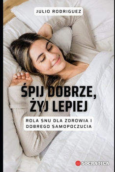 Śpij Dobrze, Żyj Lepiej: Rola Snu Dla Zdrowia I Dobrego Samopoczucia