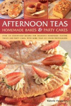 Paperback Afternoon Teas, Homemade Bakes & Party Cakes: Over 150 Step-By-Step Recipes for Delicious Homemade Teatime Treats and Party Cakes, with More Than 450 Book